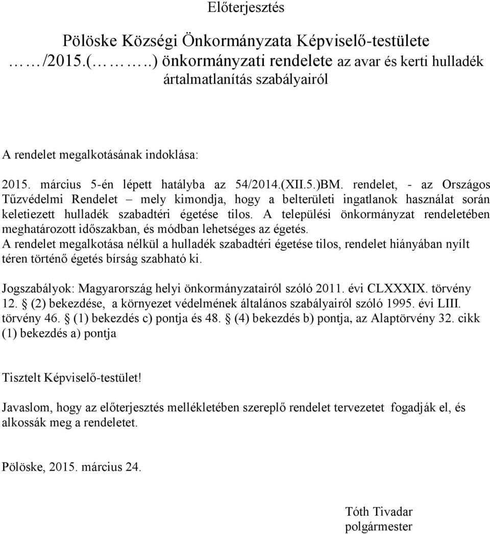 rendelet, - az Országos Tűzvédelmi Rendelet mely kimondja, hogy a belterületi ingatlanok használat során keletiezett hulladék szabadtéri égetése tilos.