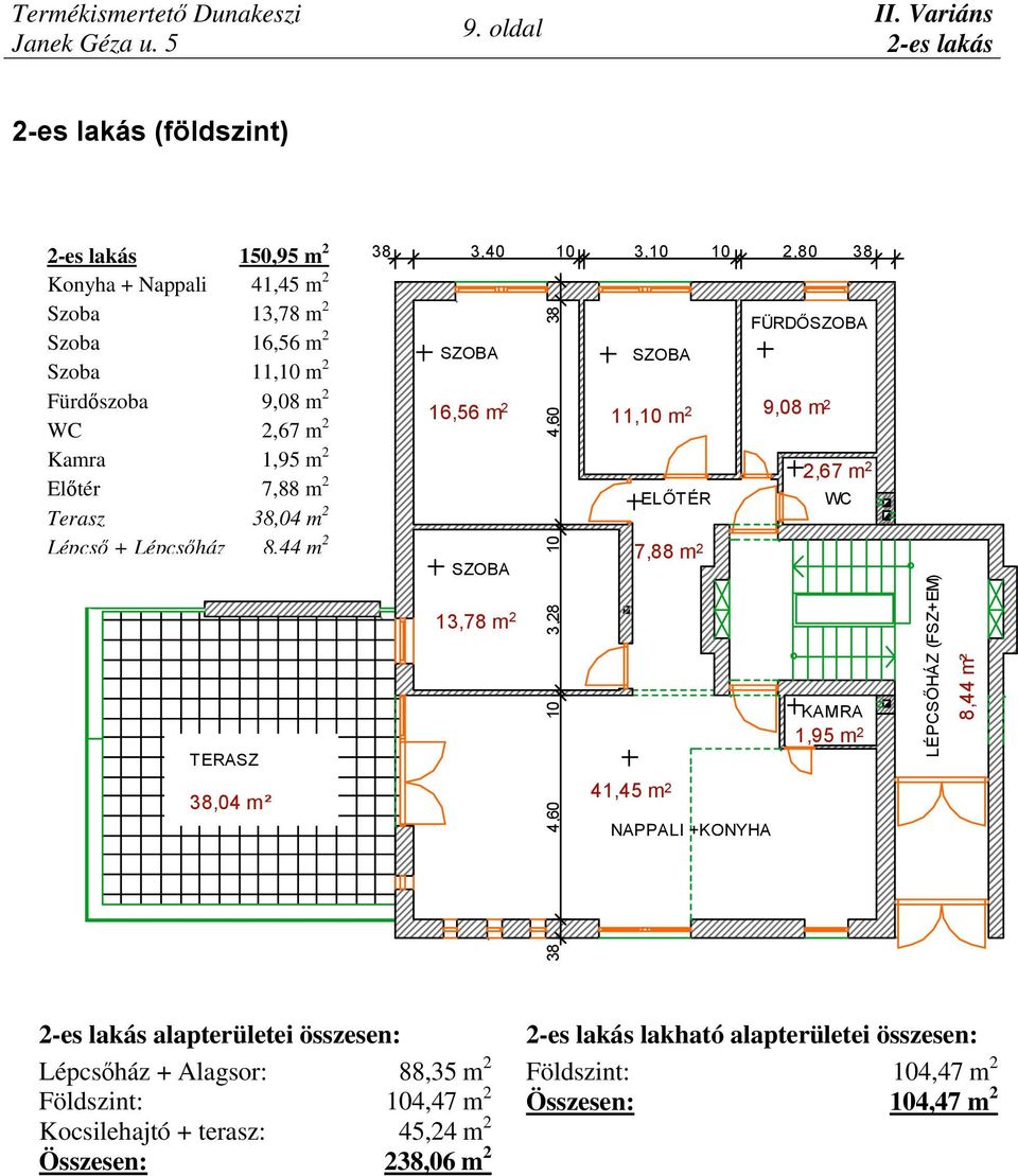 Kamra 1,95 m 2 Előtér 7,88 m 2 Terasz 38,04 m 2 Lépcső + Lépcsőház 8,44 m 2 TERASZ 38,04 m² 38 3,40 10 3,10 10 2,80 38 13,78 m 2 38 4,60 10 3,28 10 4,60 38 16,56 m 2 11,10 m