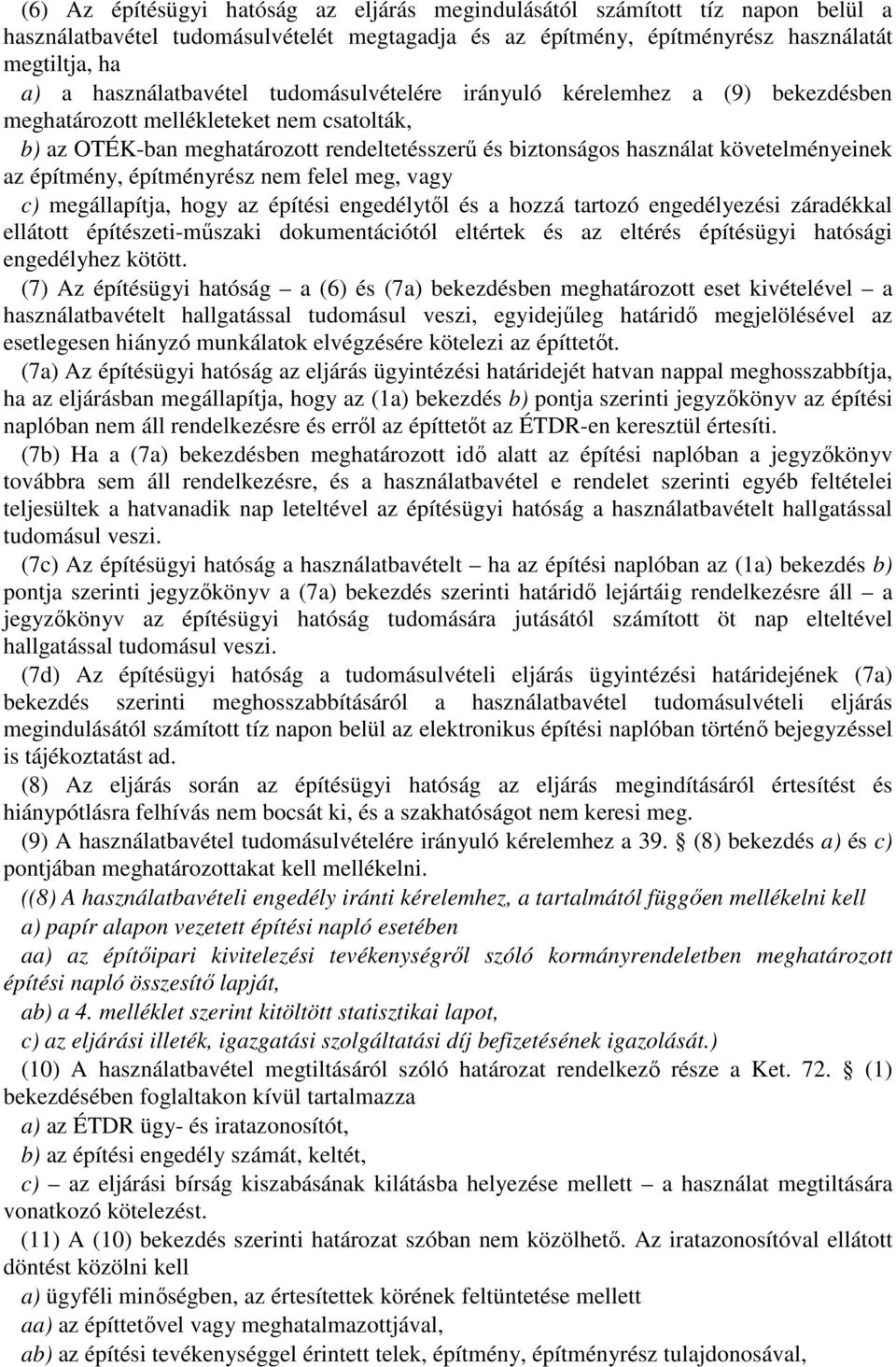 követelményeinek az építmény, építményrész nem felel meg, vagy c) megállapítja, hogy az építési engedélytől és a hozzá tartozó engedélyezési záradékkal ellátott építészeti-műszaki dokumentációtól