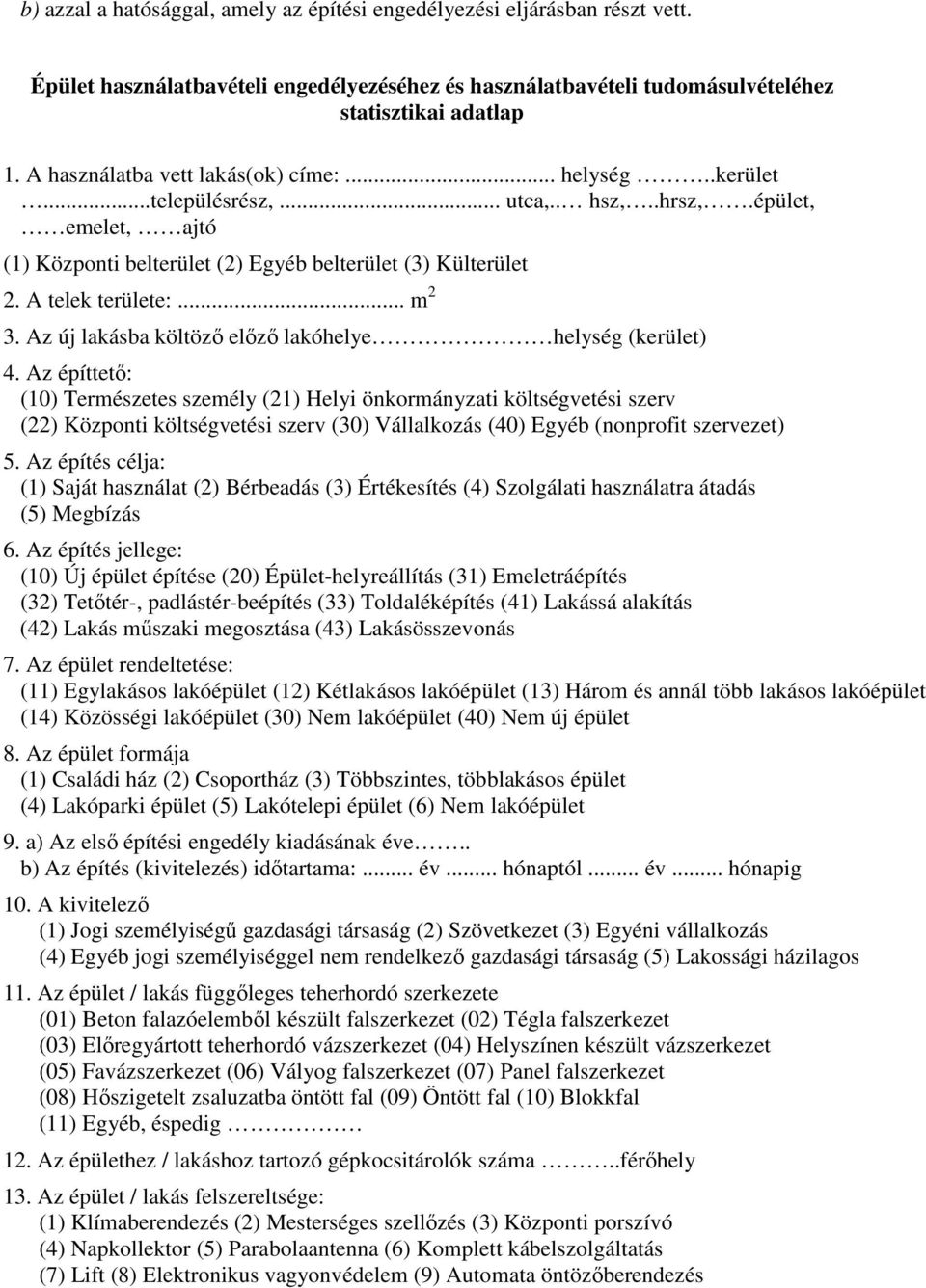 .. m 2 3. Az új lakásba költöző előző lakóhelye helység (kerület) 4.