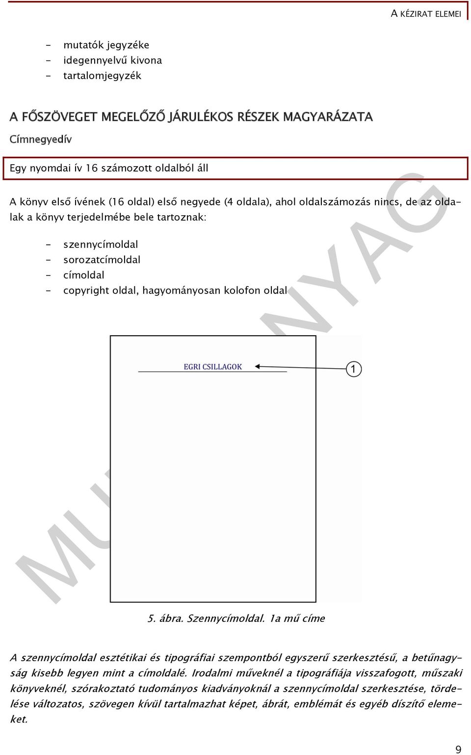 ábra. Szennycímoldal. 1a mű címe A szennycímoldal esztétikai és tipográfiai szempontból egyszerű szerkesztésű, a betűnagyság kisebb legyen mint a címoldalé.