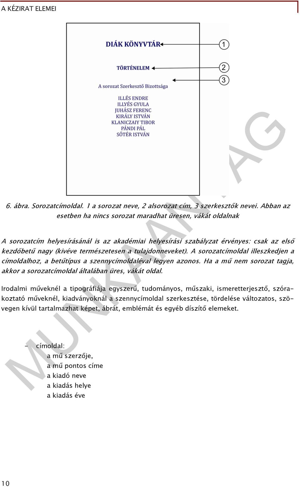 tulajdonneveket). A sorozatcímoldal illeszkedjen a címoldalhoz, a betűtípus a szennycímoldaléval legyen azonos. Ha a mű nem sorozat tagja, akkor a sorozatcímoldal általában üres, vákát oldal.