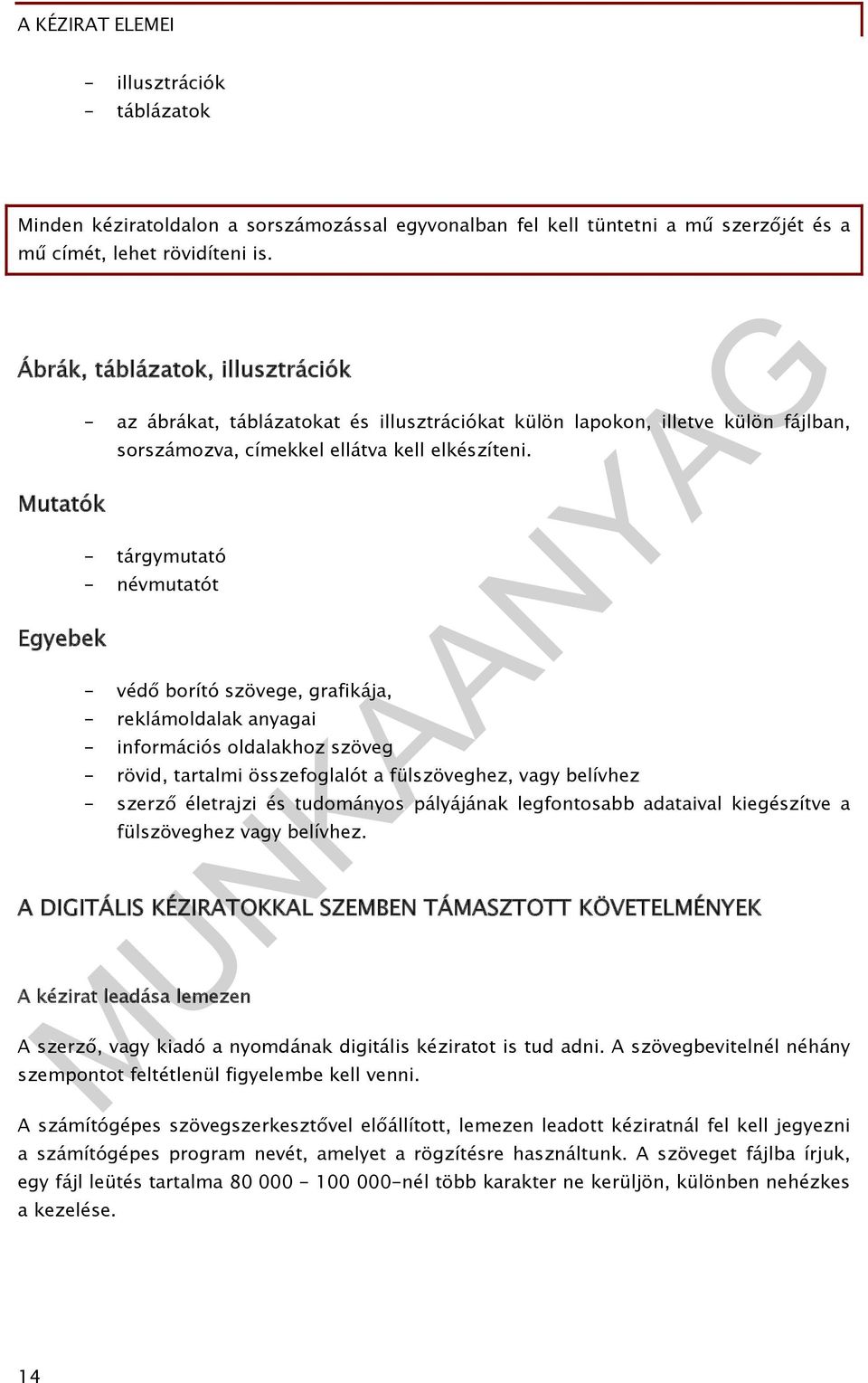- tárgymutató - névmutatót - védő borító szövege, grafikája, - reklámoldalak anyagai - információs oldalakhoz szöveg - rövid, tartalmi összefoglalót a fülszöveghez, vagy belívhez - szerző életrajzi