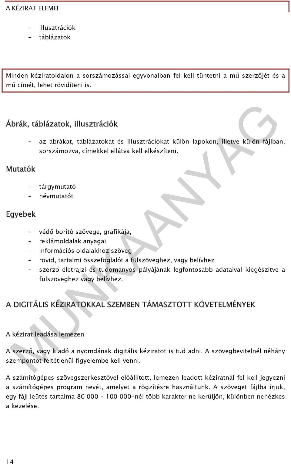 - tárgymutató - névmutatót - védő borító szövege, grafikája, - reklámoldalak anyagai - információs oldalakhoz szöveg - rövid, tartalmi összefoglalót a fülszöveghez, vagy belívhez - szerző életrajzi