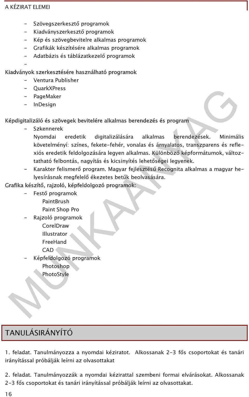 digitalizálására alkalmas berendezések. Minimális követelményí: színes, fekete-fehér, vonalas és árnyalatos, transzparens és reflexiós eredetik feldolgozására legyen alkalmas.