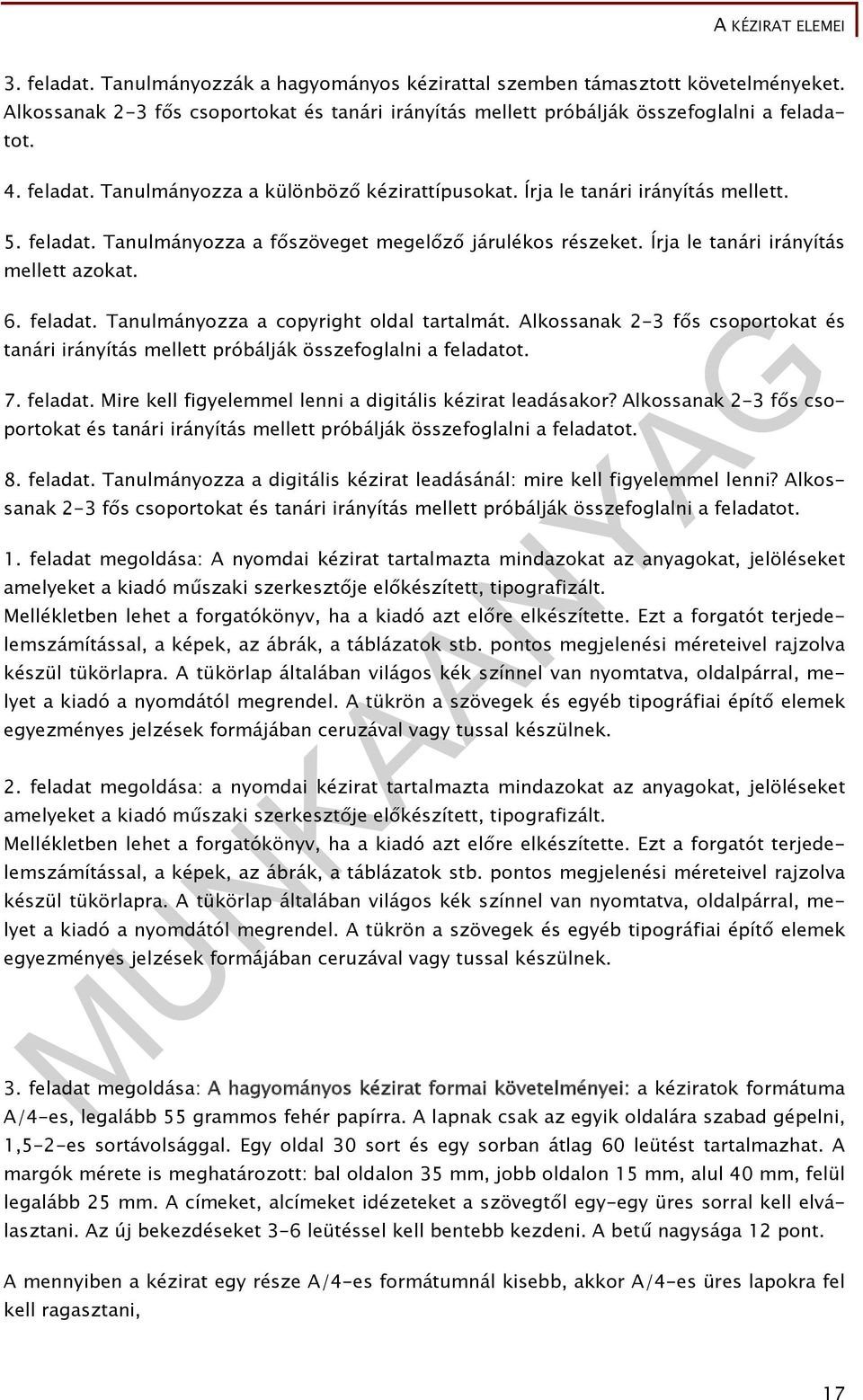 Alkossanak 2-3 fős csoportokat és tanári irányítás mellett próbálják összefoglalni a feladatot. 7. feladat. Mire kell figyelemmel lenni a digitális kézirat leadásakor?