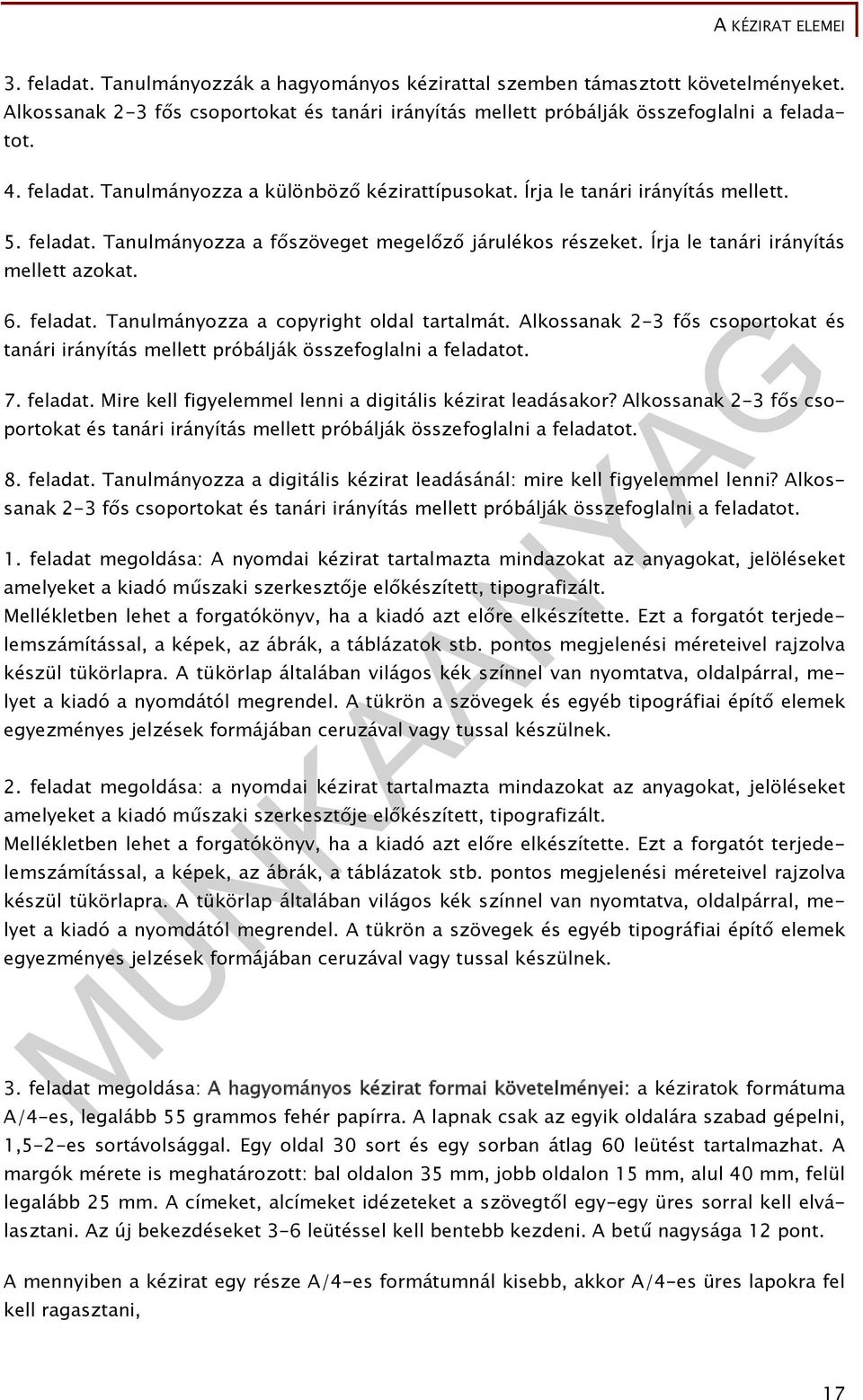 Alkossanak 2-3 fős csoportokat és tanári irányítás mellett próbálják összefoglalni a feladatot. 7. feladat. Mire kell figyelemmel lenni a digitális kézirat leadásakor?