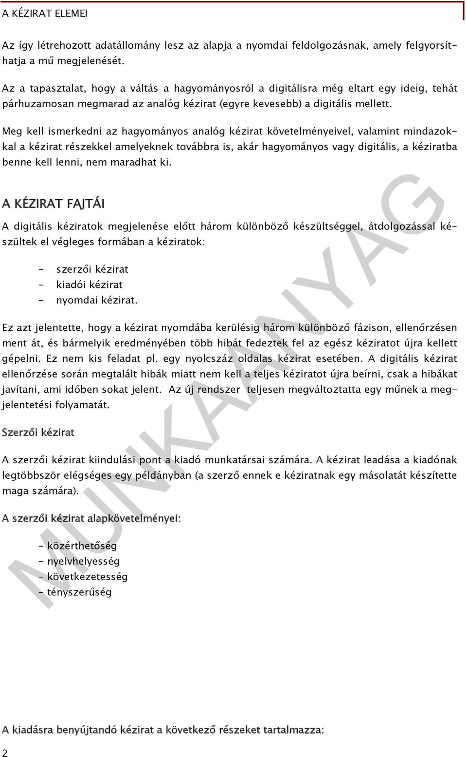 Meg kell ismerkedni az hagyományos analóg kézirat követelményeivel, valamint mindazokkal a kézirat részekkel amelyeknek továbbra is, akár hagyományos vagy digitális, a kéziratba benne kell lenni, nem