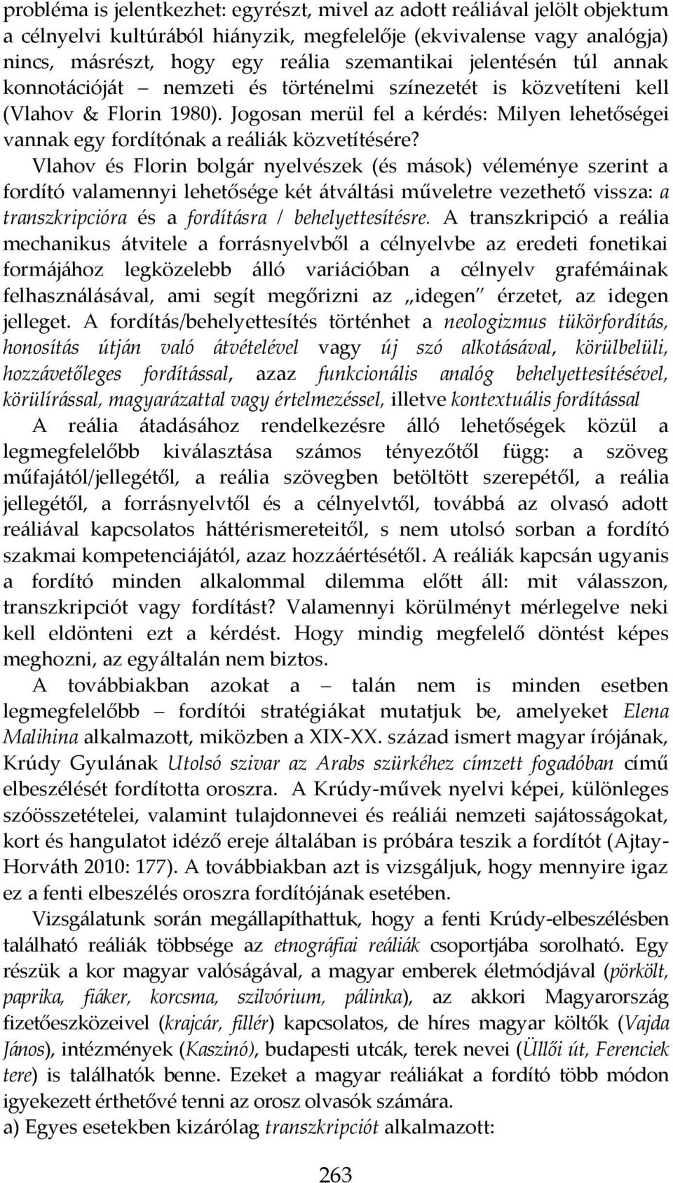Jogosan merül fel a kérdés: Milyen lehetőségei vannak egy fordítónak a reáliák közvetítésére?