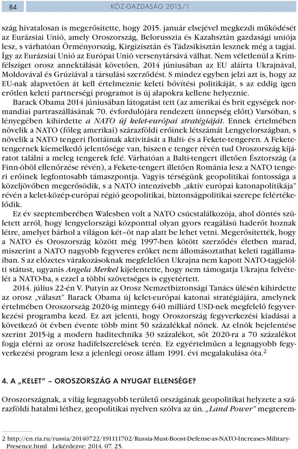 Így az Eurázsiai Unió az Európai Unió versenytársává válhat.