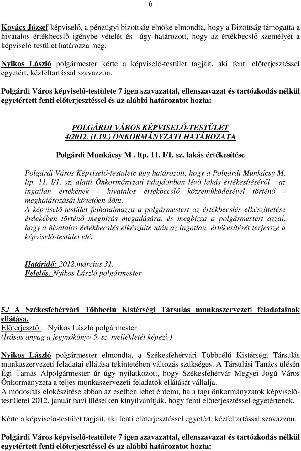POLGÁRDI VÁROS KÉPVISELŐ-TESTÜLET 4/2012. (I.19.) ÖNKORMÁNYZATI HATÁROZATA Polgárdi Munkácsy M. ltp. 11. I/1. sz.
