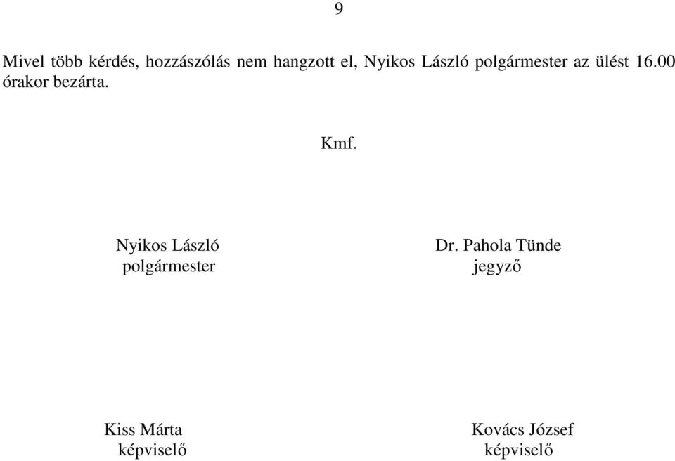 00 órakor bezárta. Kmf.