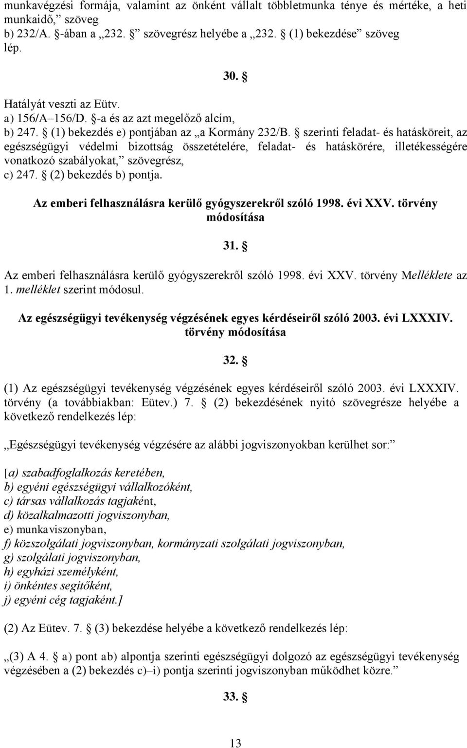 szerinti feladat- és hatásköreit, az egészségügyi védelmi bizottság összetételére, feladat- és hatáskörére, illetékességére vonatkozó szabályokat, szövegrész, c) 247. (2) bekezdés b) pontja.