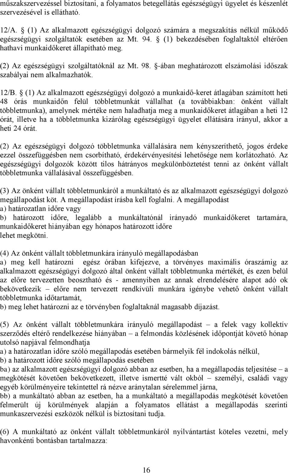 (2) Az egészségügyi szolgáltatóknál az Mt. 98. -ában meghatározott elszámolási időszak szabályai nem alkalmazhatók. 12/B.