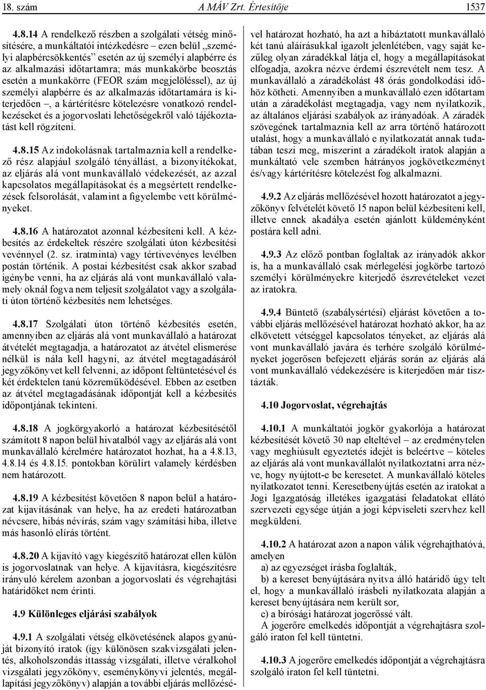 vonatkozó rendelkezéseket és a jogorvoslati lehetőségekről való tájékoztatást kell rögzíteni. 4.8.