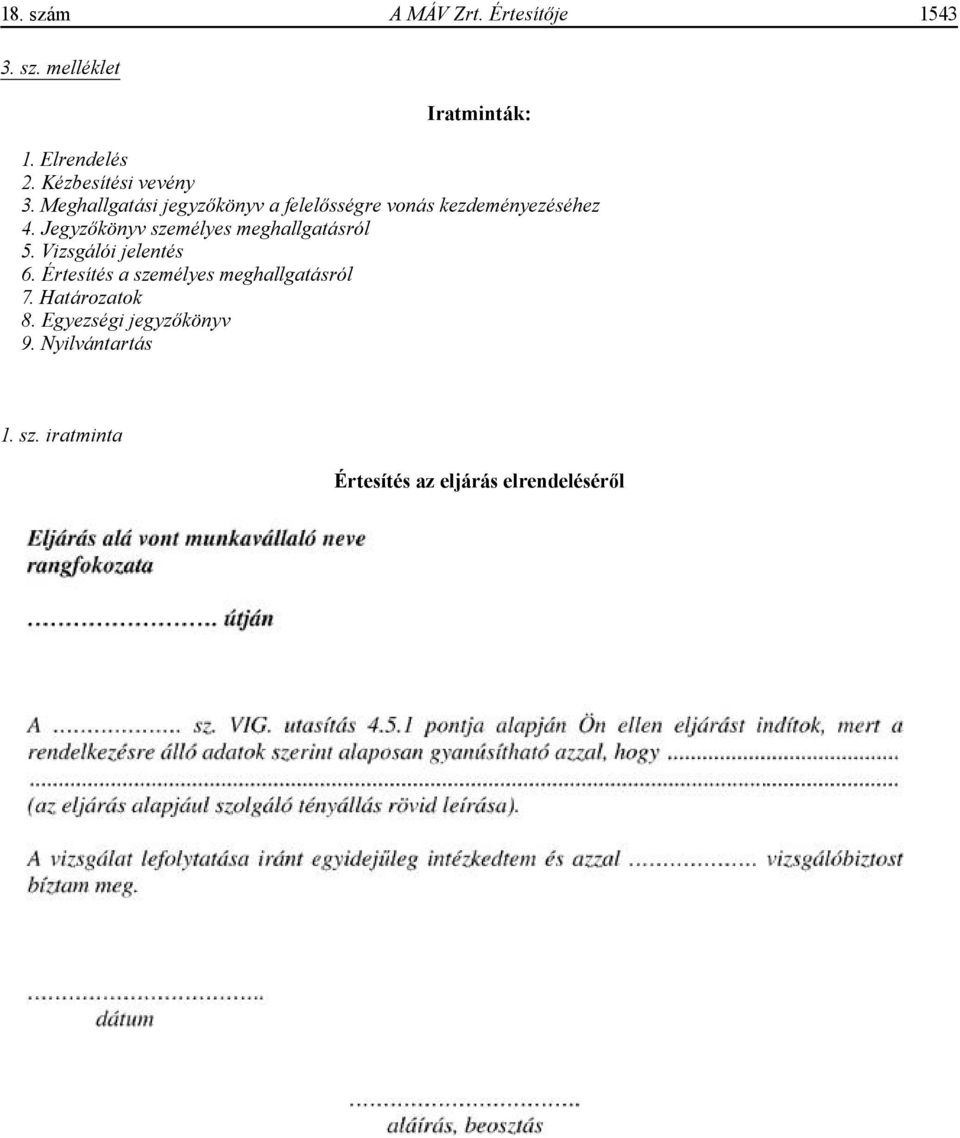Jegyzőkönyv személyes meghallgatásról 5. Vizsgálói jelentés 6.