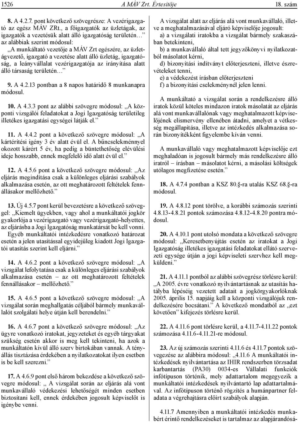 alatt álló üzletág, igazgatóság, a leányvállalat vezérigazgatója az irányítása alatt álló társaság területén 9. A 4.2.13 