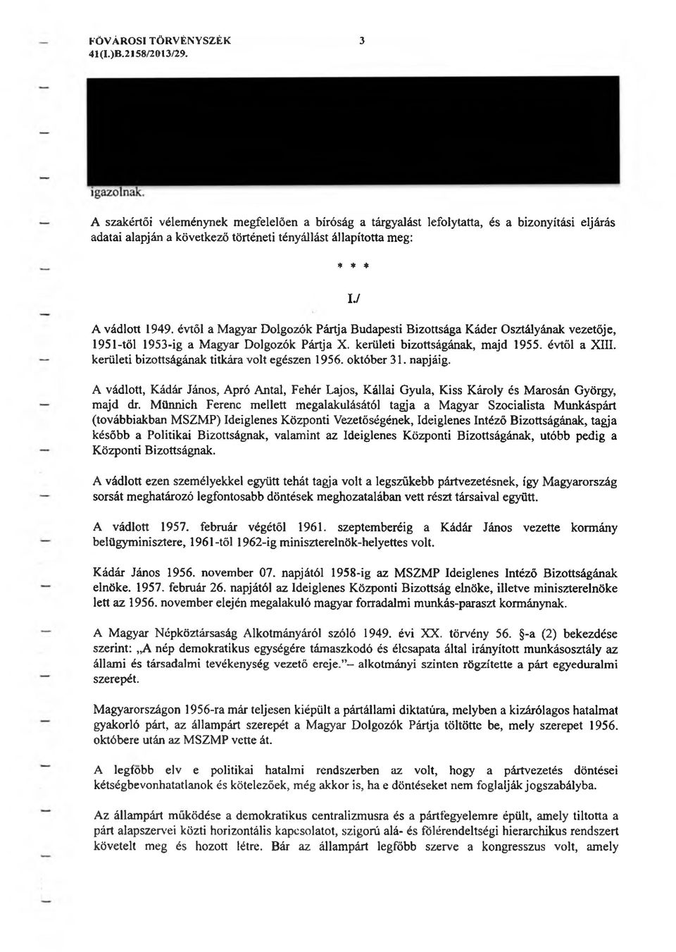 évtől a Magyar Dolgozók Pártja Budapesti Bizottsága Káder Osztályának vezetője, 1951-től 1953-ig a Magyar Dolgozók Pártja X. kerületi bizottságának, majd 1955. évtől a XIII.