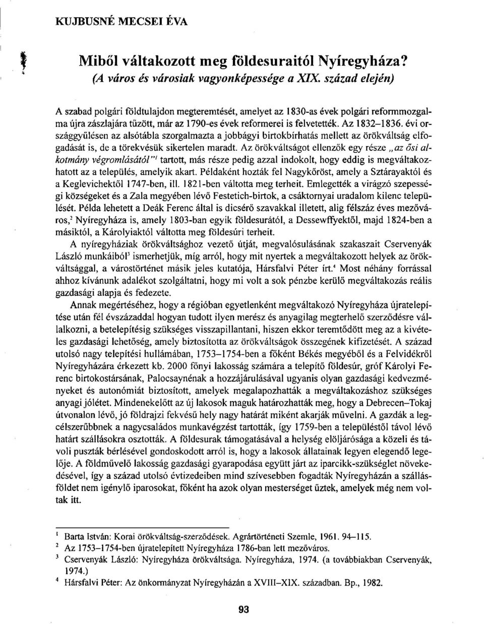 évi országgyűlésen az alsótábla szorgalmazta a jobbágyi birtokbírhatás mellett az örökváltság elfogadását is, de a törekvésük sikertelen maradt.