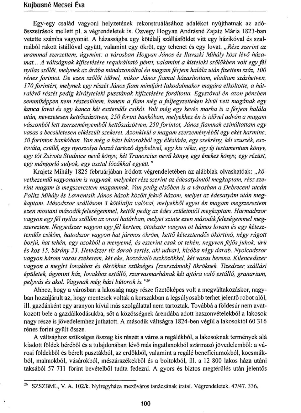 Rész szerint az urammal szerzettem, úgymint: a városban Hogyan János és Ilavszki Mihály közt lévő házamat.