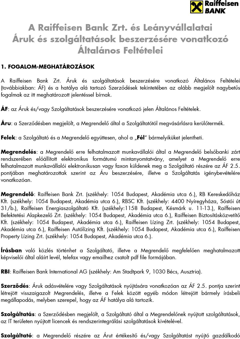 jelentéssel bírnak. ÁF: az Áruk és/vagy Szolgáltatások beszerzésére vonatkozó jelen Általános Feltételek. Áru: a Szerzıdésben megjelölt, a Megrendelı által a Szolgáltatótól megvásárlásra kerülıtermék.