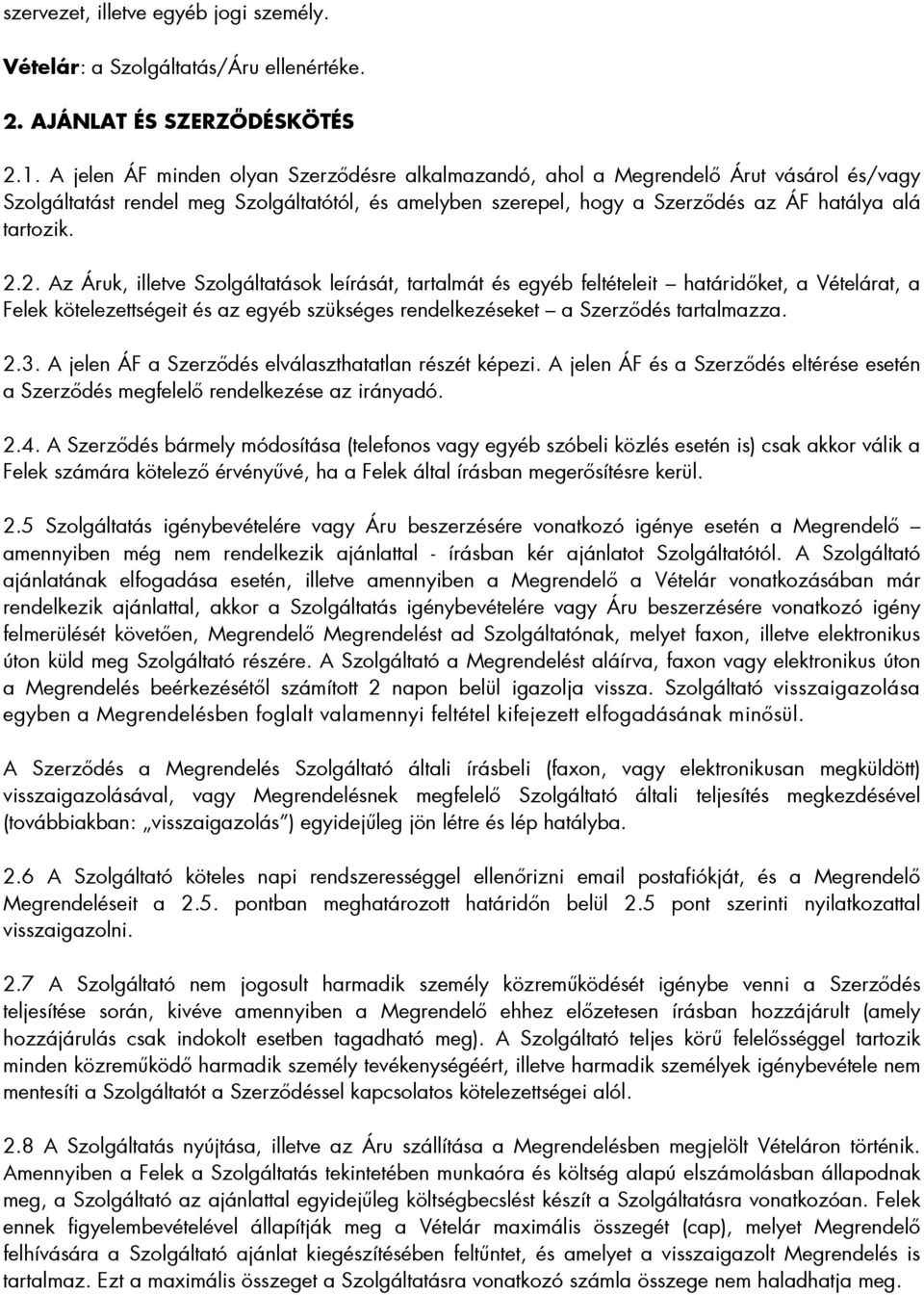 2. Az Áruk, illetve Szolgáltatások leírását, tartalmát és egyéb feltételeit határidıket, a Vételárat, a Felek kötelezettségeit és az egyéb szükséges rendelkezéseket a Szerzıdés tartalmazza. 2.3.