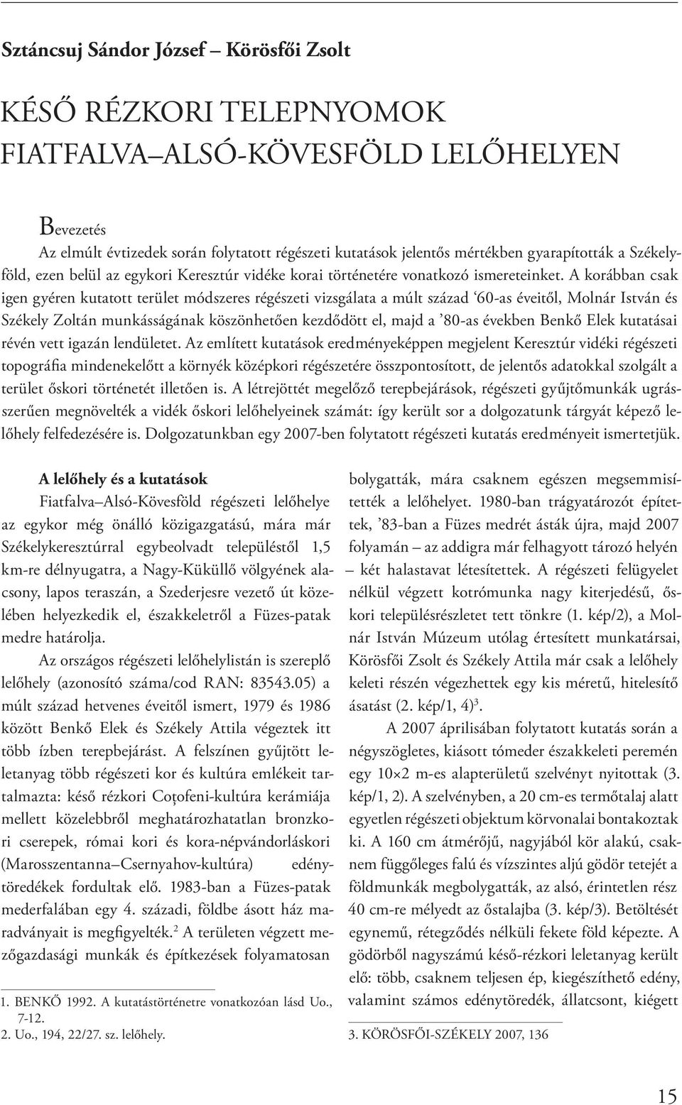 A korábban csak igen gyéren kutatott terület módszeres régészeti vizsgálata a múlt század 60-as éveitől, Molnár István és Székely Zoltán munkásságának köszönhetően kezdődött el, majd a 80-as években
