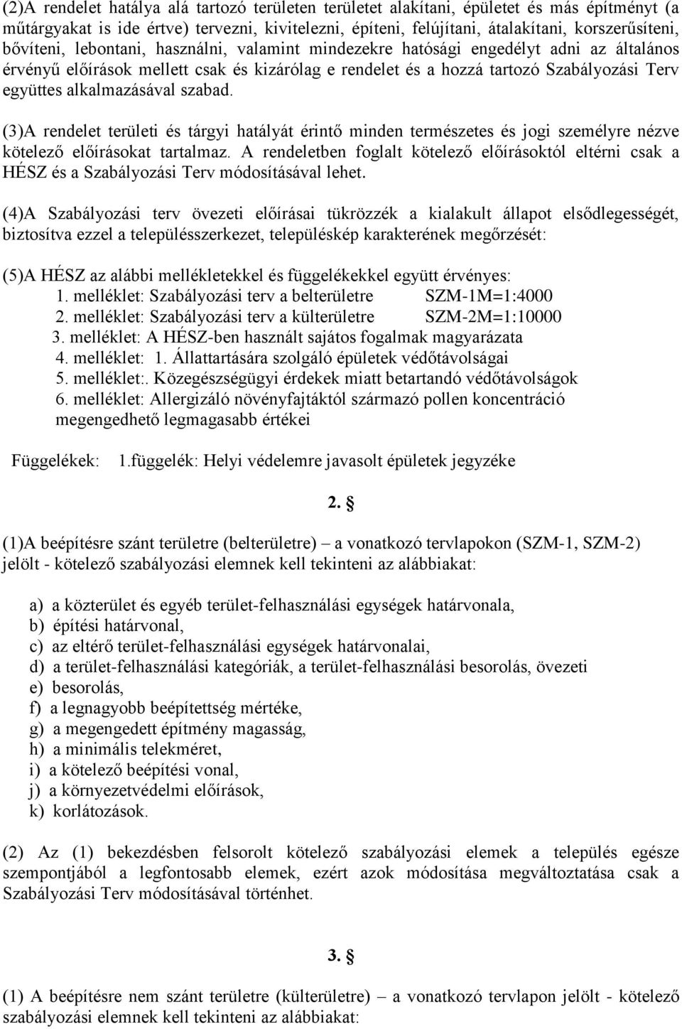 alkalmazásával szabad. (3)A rendelet területi és tárgyi hatályát érintő minden természetes és jogi személyre nézve kötelező előírásokat tartalmaz.