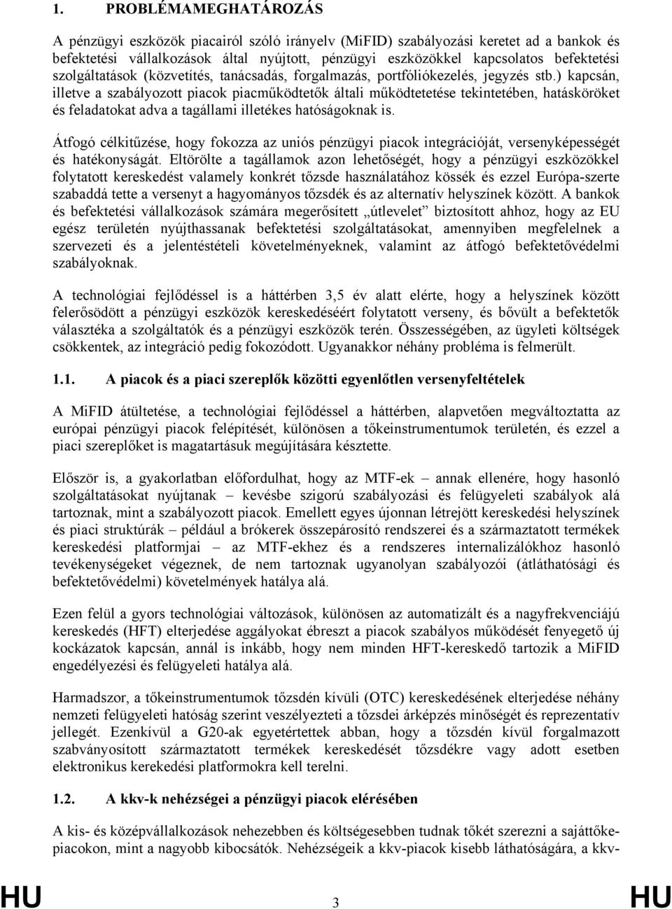) kapcsán, illetve a szabályozott piacok piacműködtetők általi működtetetése tekintetében, hatásköröket és feladatokat adva a tagállami illetékes hatóságoknak is.