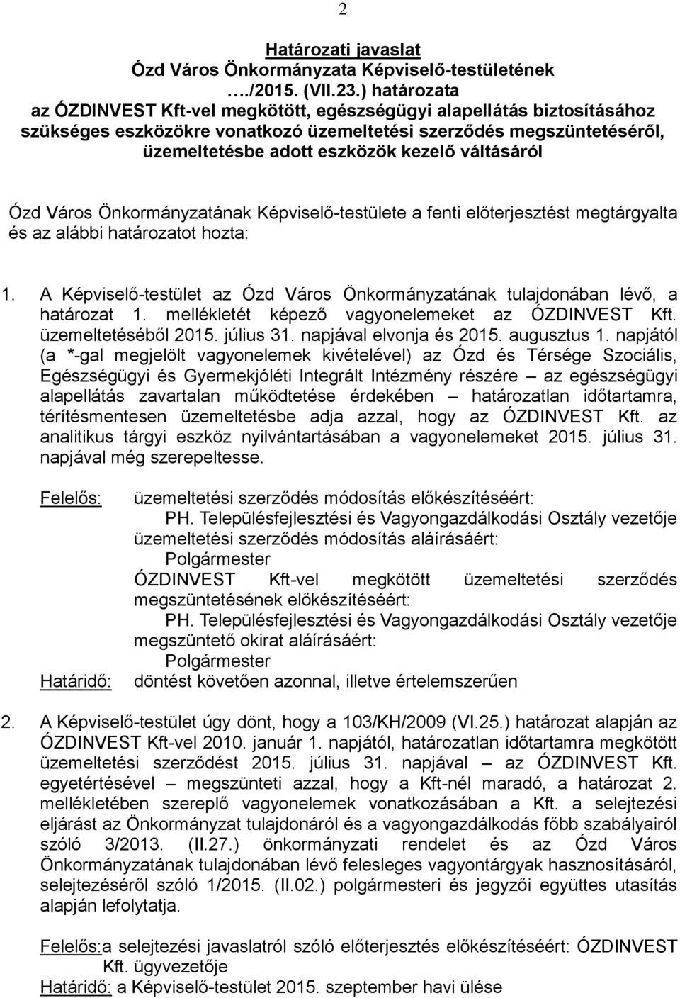 váltásáról Ózd Város Önkormányzatának Képviselő-testülete a fenti előterjesztést megtárgyalta és az alábbi határozatot hozta: 1.