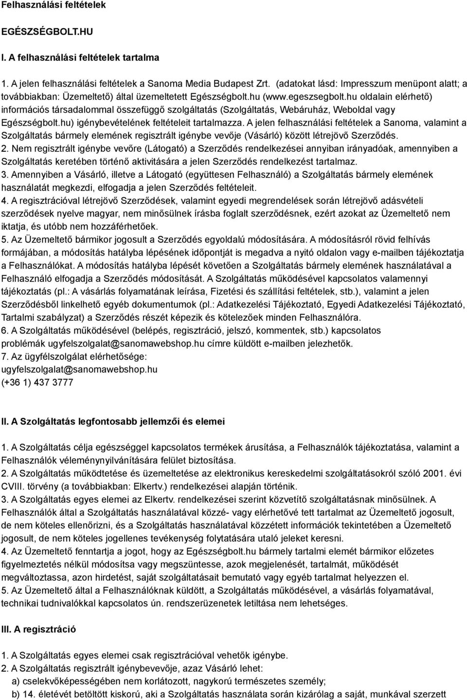 hu oldalain elérhető) információs társadalommal összefüggő szolgáltatás (Szolgáltatás, Webáruház, Weboldal vagy Egészségbolt.hu) igénybevételének feltételeit tartalmazza.