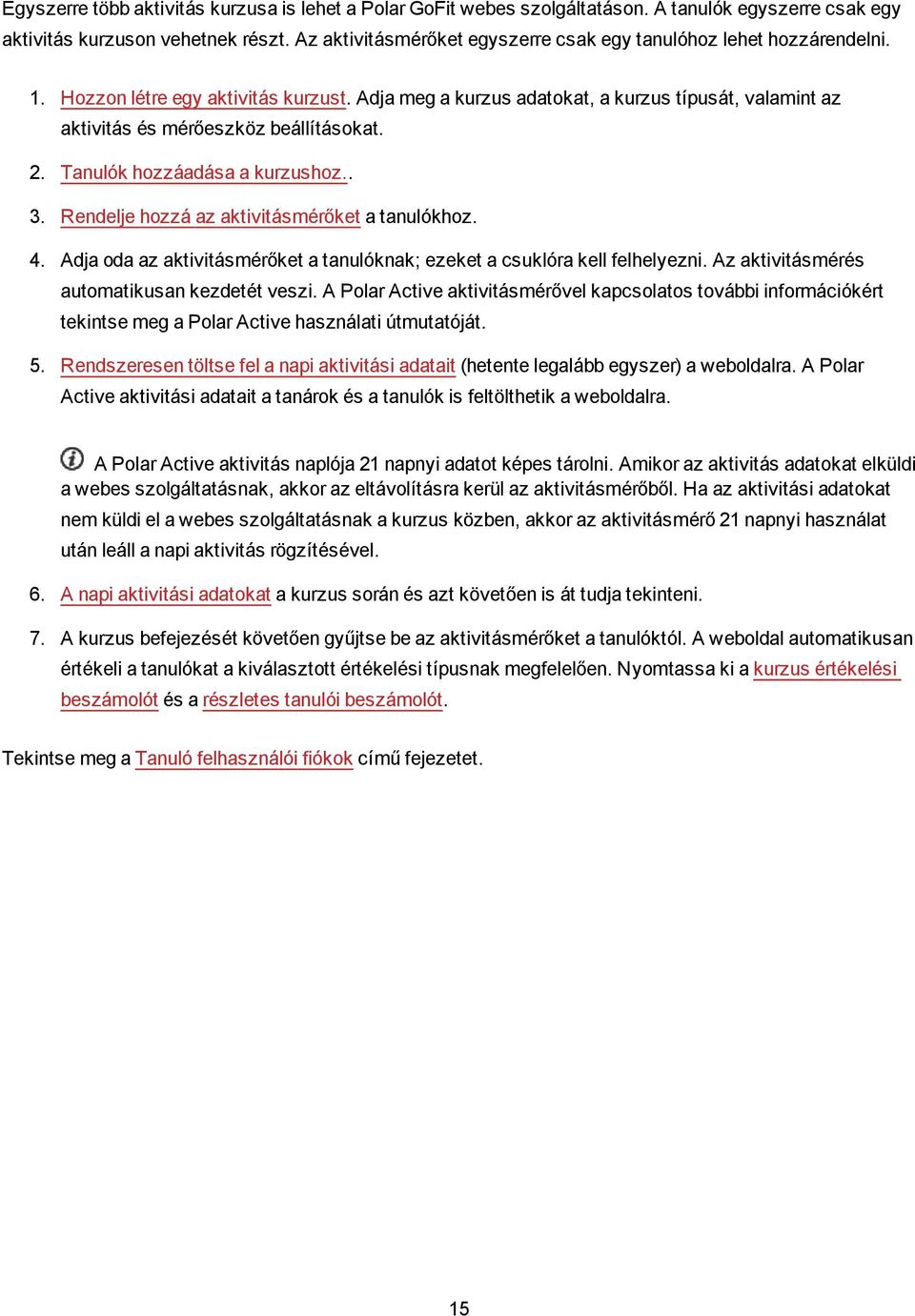 Adja meg a kurzus adatokat, a kurzus típusát, valamint az aktivitás és mérőeszköz beállításokat. 2. Tanulók hozzáadása a kurzushoz.. 3. Rendelje hozzá az aktivitásmérőket a tanulókhoz. 4.