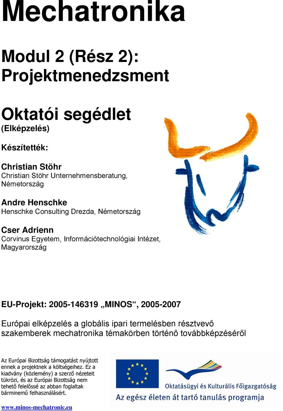 elképzelés a globális ipari termelésben résztvevő szakemberek mechatronika témakörben történő továbbképzéséről Az Európai Bizottság támogatást nyújtott ennek a projektnek a