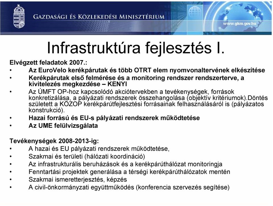 akciótervekben a tevékenységek, források konkretizálása, a pályázati rendszerek összehangolása (objektív kritériumok).