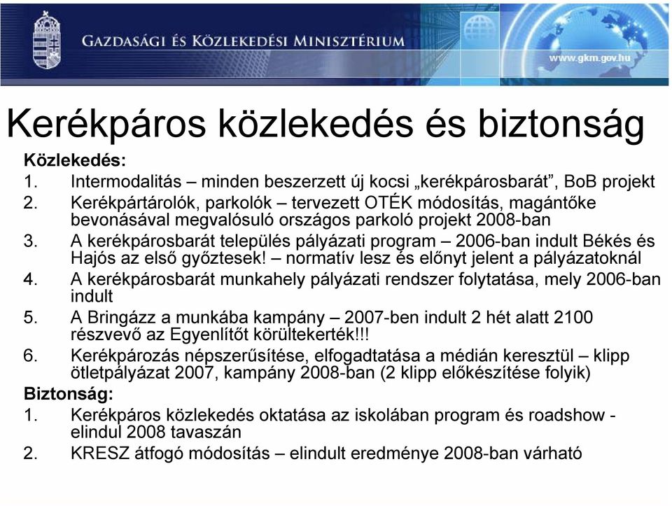 A kerékpárosbarát település pályázati program 2006-ban indult Békés és Hajós az első győztesek! normatív lesz és előnyt jelent a pályázatoknál 4.