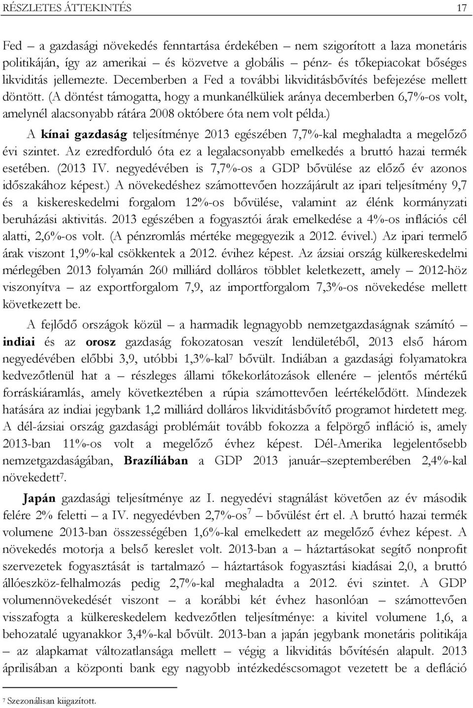 (A döntést támogatta, hogy a munkanélküliek aránya decemberben 6,7%-os volt, amelynél alacsonyabb rátára 2008 októbere óta nem volt példa.