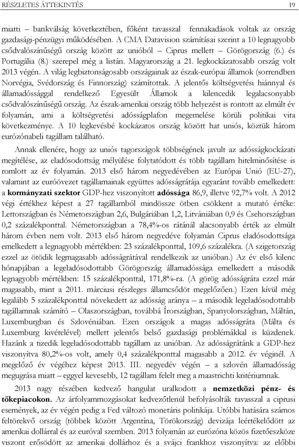 legkockázatosabb ország volt 2013 végén. A világ legbiztonságosabb országainak az észak-európai államok (sorrendben Norvégia, Svédország és Finnország) számítottak.