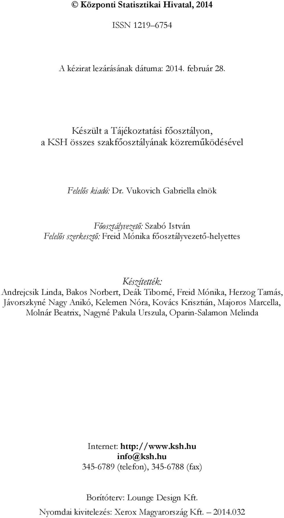 Vukovich Gabriella elnök Főosztályvezető: Szabó István Felelős szerkesztő: Freid Mónika főosztályvezető-helyettes Készítették: Andrejcsik Linda, Bakos Norbert, Deák Tiborné,
