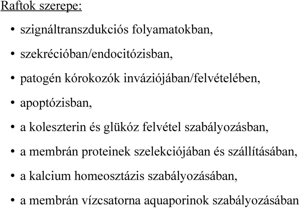 felvétel szabályozásban, a membrán proteinek szelekciójában és szállításában, a