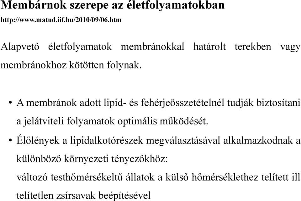 A membránok adott lipid- és fehérjeösszetételnél tudják biztosítani a jelátviteli folyamatok optimális működését.