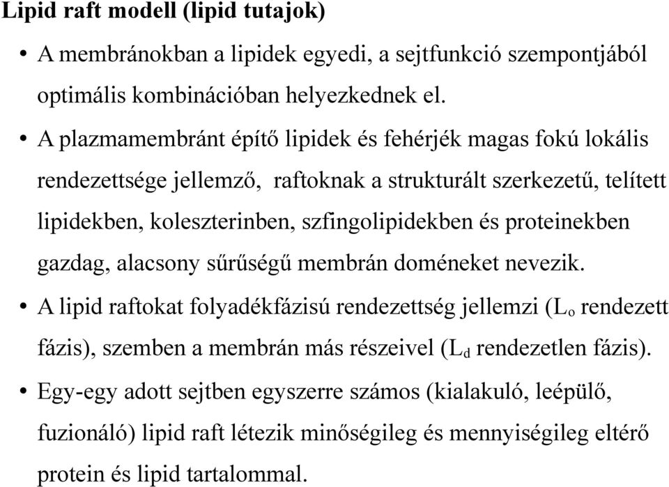 szfingolipidekben és proteinekben gazdag, alacsony sűrűségű membrán doméneket nevezik.