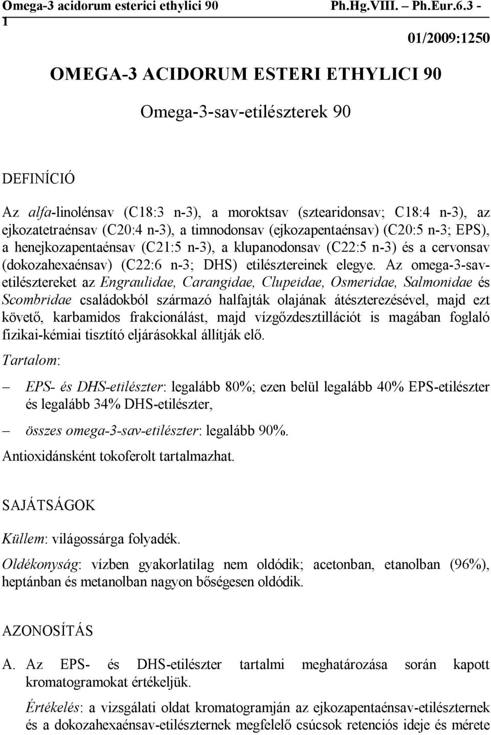 Az omega-3-savetilésztereket az Engraulidae, Carangidae, Clupeidae, Osmeridae, Salmonidae és Scombridae családokból származó halfajták olajának átészterezésével, majd ezt követő, karbamidos