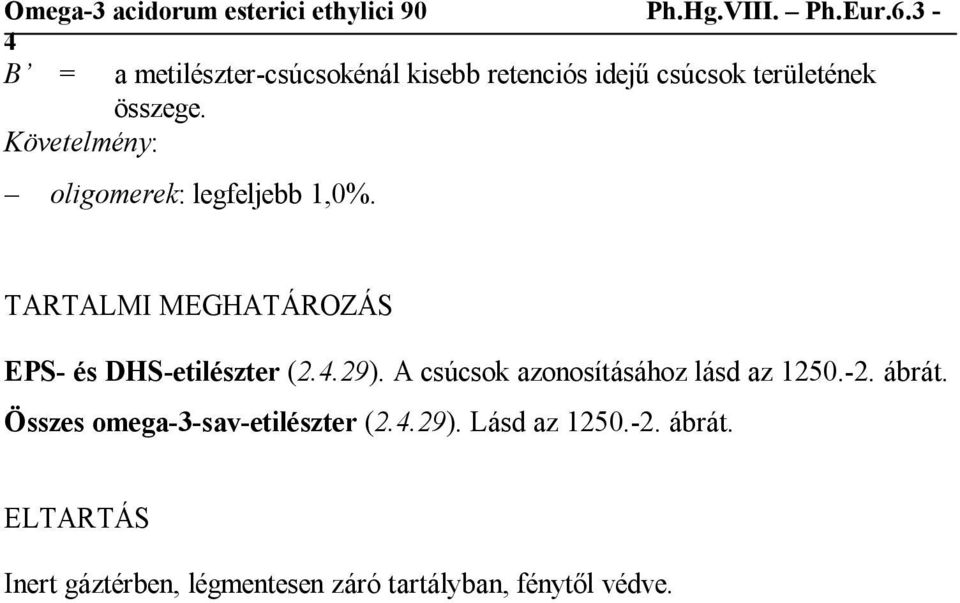 4.29). A csúcsok azonosításához lásd az 1250.-2. ábrát. Összes omega-3-sav-etilészter (2.4.29). Lásd az 1250.