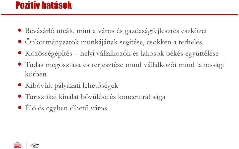 együttélése Tudás megosztása és terjesztése mind vállalkozói mind lakossági körben Kibővült