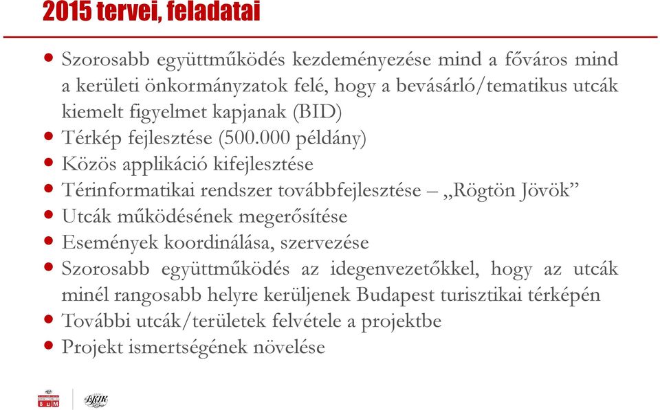 000 példány) Közös applikáció kifejlesztése Térinformatikai rendszer továbbfejlesztése Rögtön Jövök Utcák működésének megerősítése Események