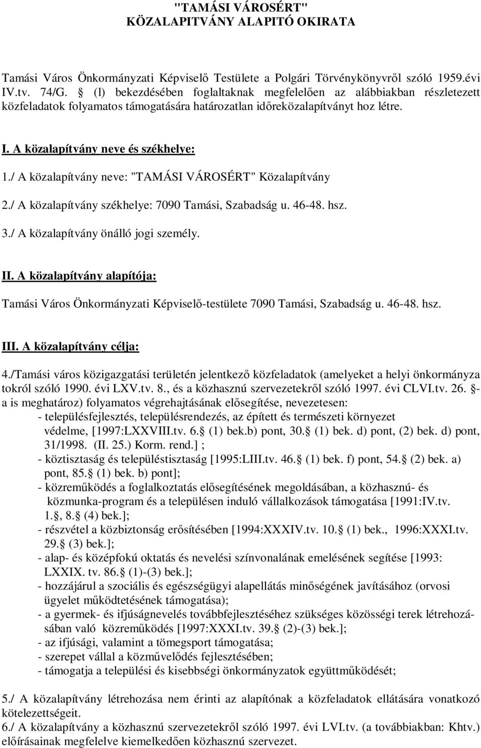 / A közalapítvány neve: "TAMÁSI VÁROSÉRT" Közalapítvány 2./ A közalapítvány székhelye: 7090 Tamási, Szabadság u. 46-48. hsz. 3./ A közalapítvány önálló jogi személy. II.