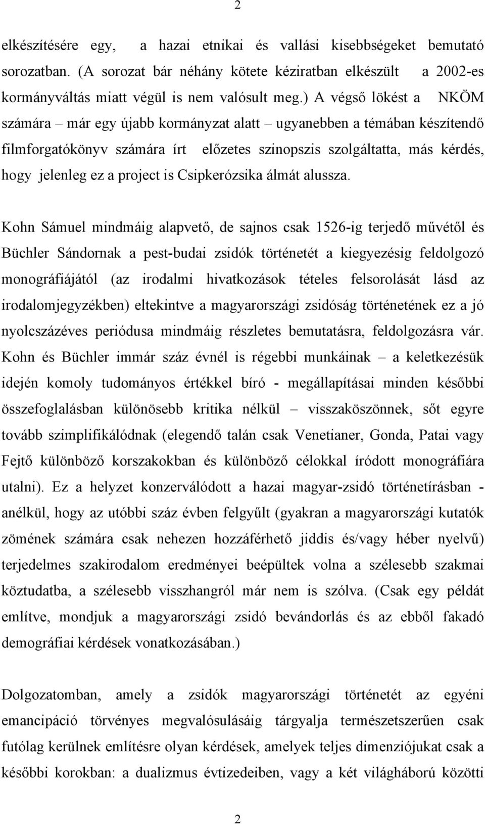 Csipkerózsika álmát alussza.