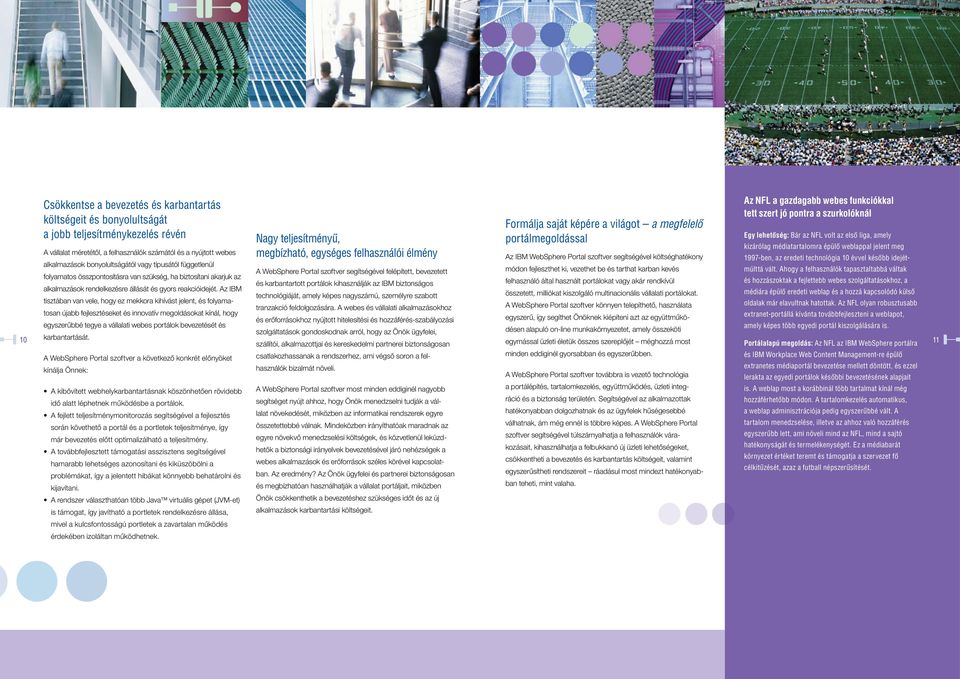 jelent meg A vállalat méretétôl, a felhasználók számától és a nyújtott webes Az IBM WebSphere Portal szoftver segítségével költséghatékony 1997-ben, az eredeti technológia 10 évvel késôbb
