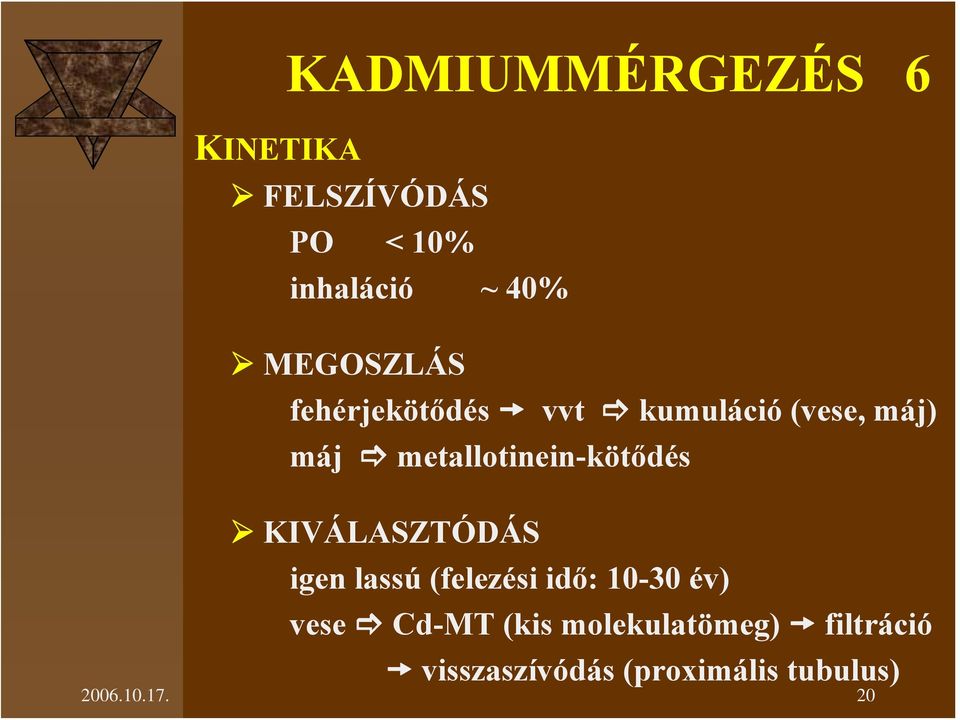 metallotinein-kötődés KIVÁLASZTÓDÁS igen lassú (felezési idő: 10-30