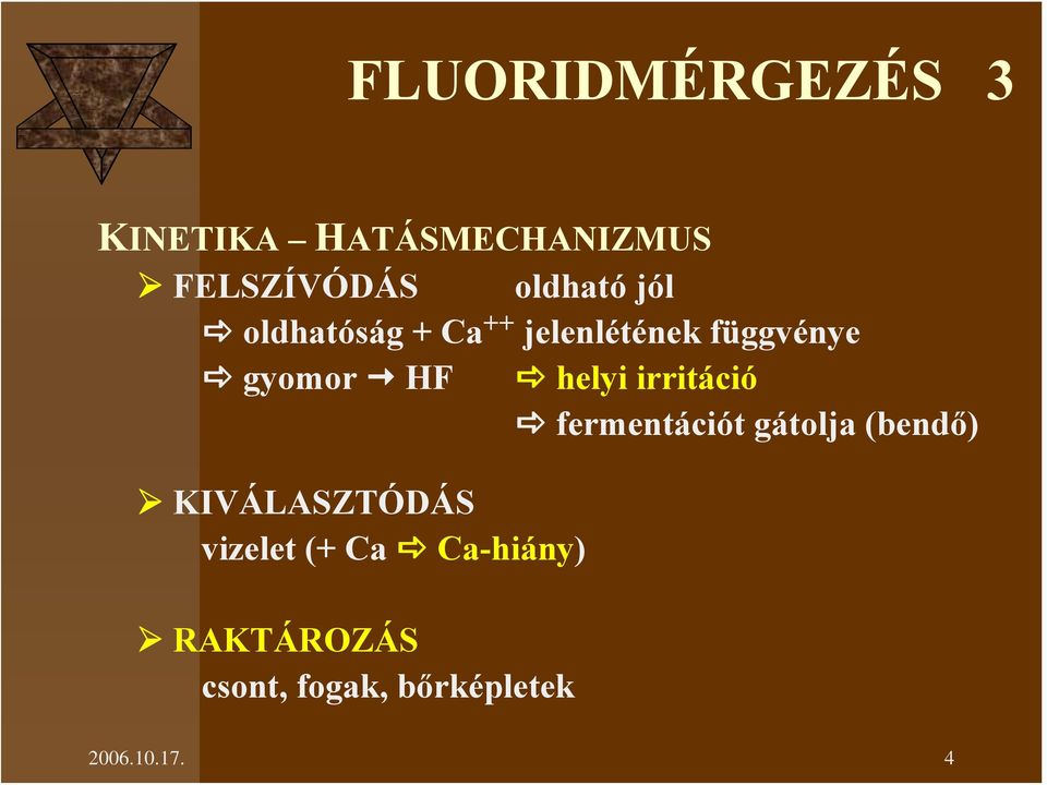 irritáció fermentációt gátolja (bendő) KIVÁLASZTÓDÁS vizelet (+
